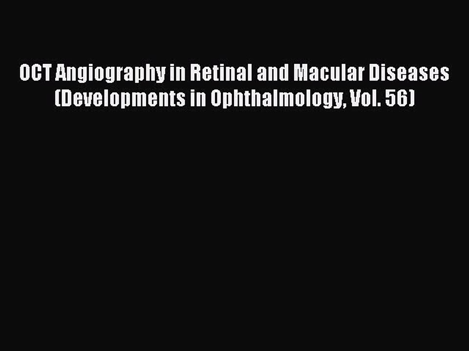 Download OCT Angiography in Retinal and Macular Diseases (Developments in Ophthalmology Vol.