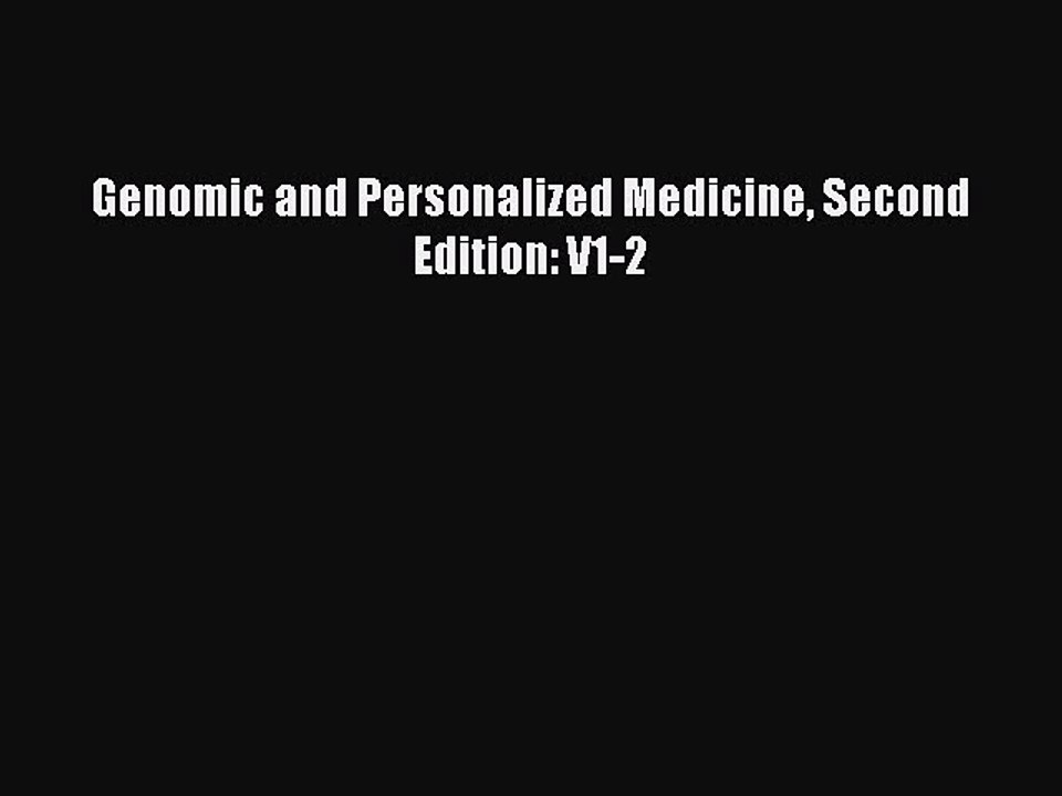 Read Genomic and Personalized Medicine Second Edition: V1-2 Ebook Free