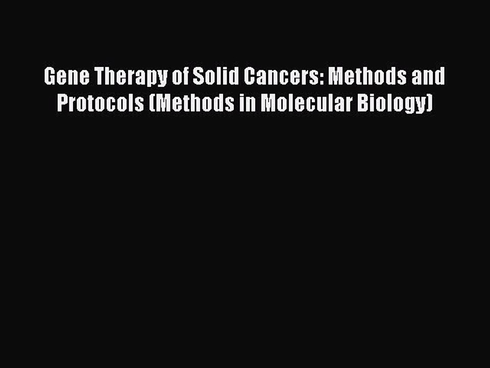 Read Gene Therapy of Solid Cancers: Methods and Protocols (Methods in Molecular Biology) PDF