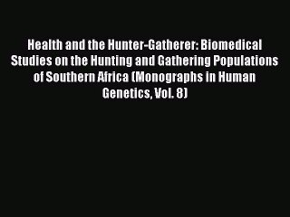 Read Health and the Hunter-Gatherer: Biomedical Studies on the Hunting and Gathering Populations