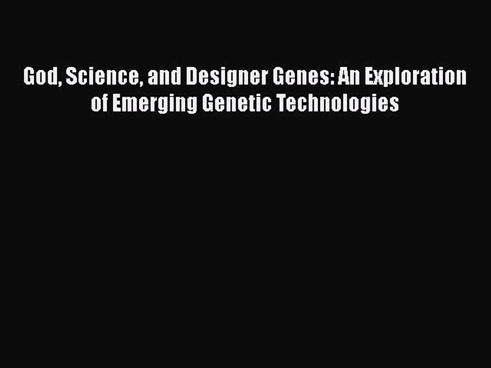 Read God Science and Designer Genes: An Exploration of Emerging Genetic Technologies Ebook