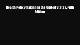 Read Health Policymaking in the United States Fifth Edition Ebook Free