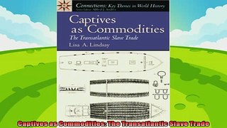 complete  Captives as Commodities The Transatlantic Slave Trade