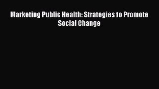 Read Marketing Public Health: Strategies to Promote Social Change Ebook Free