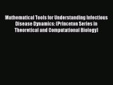 Download Mathematical Tools for Understanding Infectious Disease Dynamics: (Princeton Series