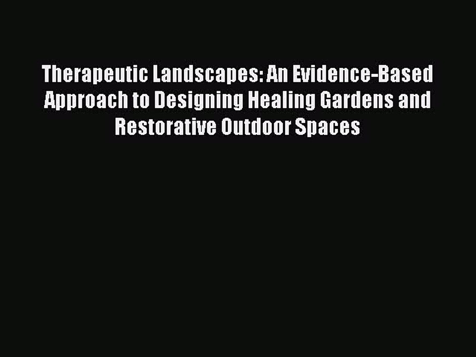 Read Therapeutic Landscapes: An Evidence-Based Approach to Designing Healing Gardens and Restorative