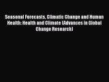 Read Seasonal Forecasts Climatic Change and Human Health: Health and Climate (Advances in Global