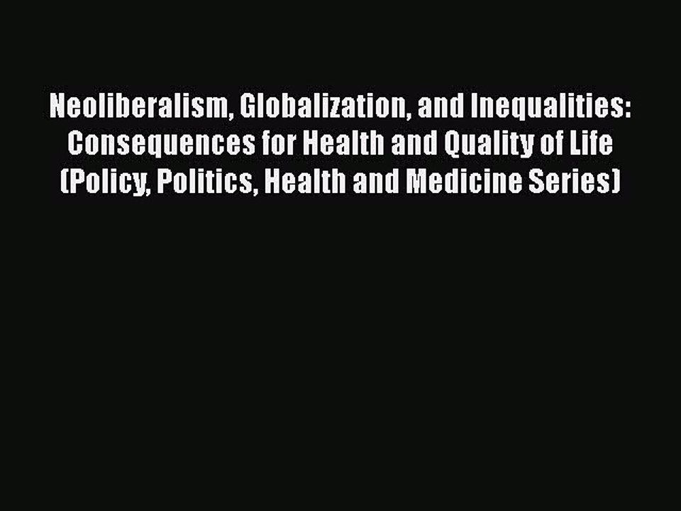 Read Neoliberalism Globalization and Inequalities: Consequences for Health and Quality of Life
