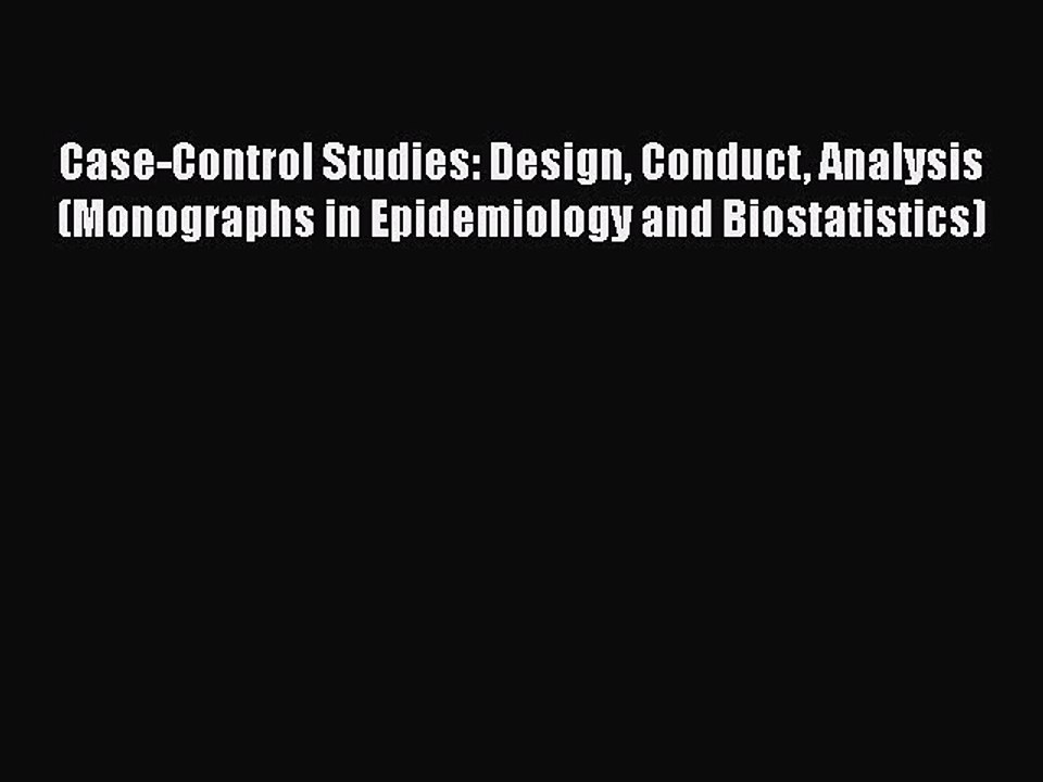 Read Case-Control Studies: Design Conduct Analysis (Monographs in Epidemiology and Biostatistics)