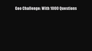 [Online PDF] Geo Challenge: With 1000 Questions  Full EBook