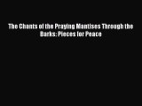 [PDF] The Chants of the Praying Mantises Through the Barks: Pieces for Peace  Full EBook