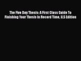 [PDF] The Five Day Thesis: A First Class Guide To Finishing Your Thesis In Record Time U.S