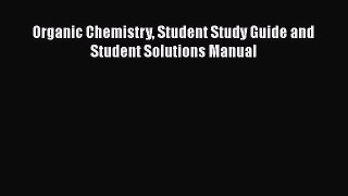 Read Organic Chemistry Student Study Guide and Student Solutions Manual Ebook Free