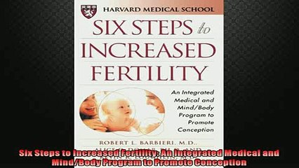 FREE DOWNLOAD  Six Steps to Increased Fertility An Integrated Medical and MindBody Program to Promote  BOOK ONLINE