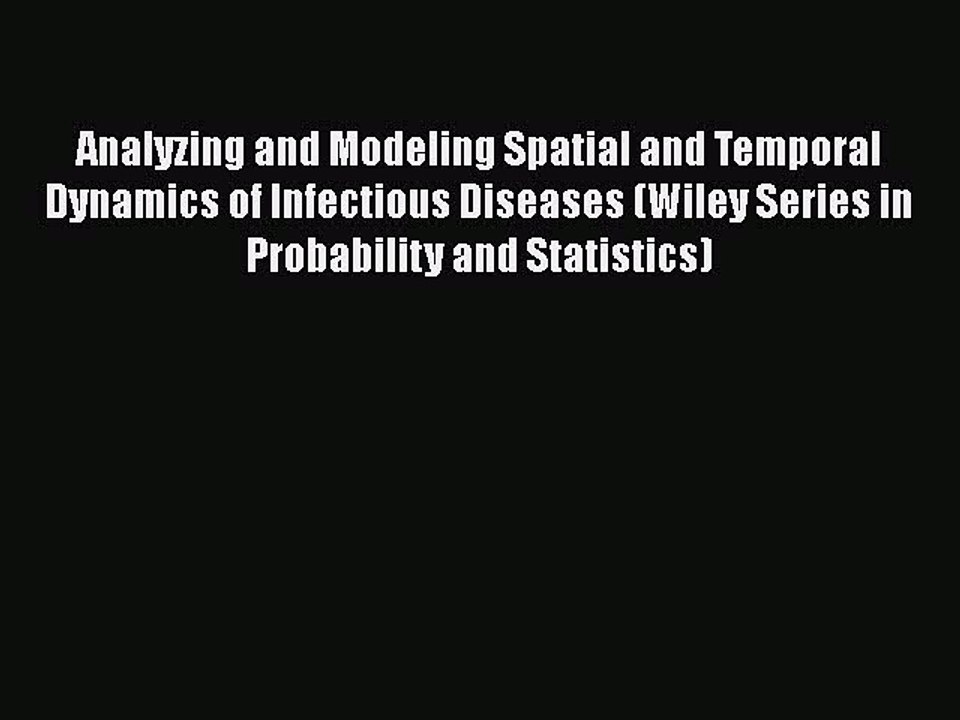 Read Analyzing and Modeling Spatial and Temporal Dynamics of Infectious Diseases (Wiley Series