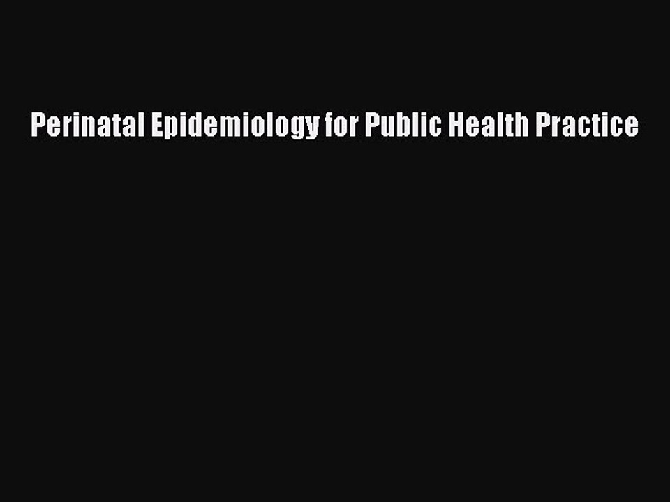 Read Perinatal Epidemiology for Public Health Practice Ebook Free