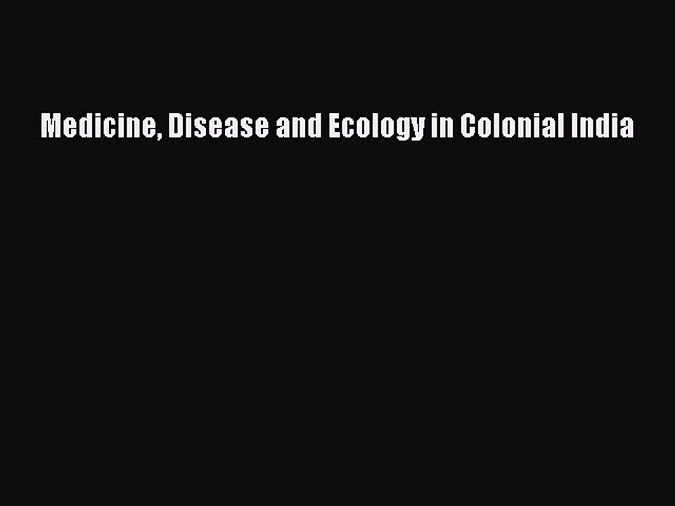 Read Medicine Disease and Ecology in Colonial India PDF Free
