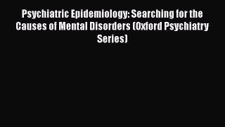 Read Psychiatric Epidemiology: Searching for the Causes of Mental Disorders (Oxford Psychiatry