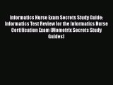 Read Informatics Nurse Exam Secrets Study Guide: Informatics Test Review for the Informatics