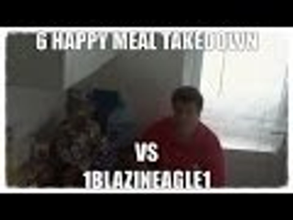 6 Happy Meal Takedown Vs 1blazinEagle1 | Supermadhouse83