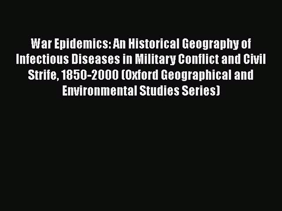 Read War Epidemics: An Historical Geography of Infectious Diseases in Military Conflict and