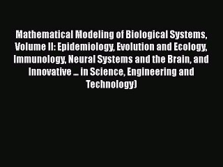 Read Mathematical Modeling of Biological Systems Volume II: Epidemiology Evolution and Ecology
