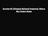 Download Section 60: Arlington National Cemetery: Where War Comes Home PDF Free