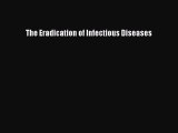 Read The Eradication of Infectious Diseases Ebook Free