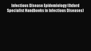 Read Infectious Disease Epidemiology (Oxford Specialist Handbooks in Infectious Diseases) PDF