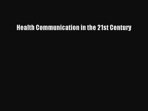 Download Health Communication in the 21st Century PDF Free