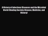 Download A History of Infectious Diseases and the Microbial World (Healing Society: Disease