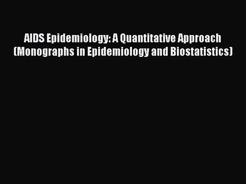 Read AIDS Epidemiology: A Quantitative Approach (Monographs in Epidemiology and Biostatistics)