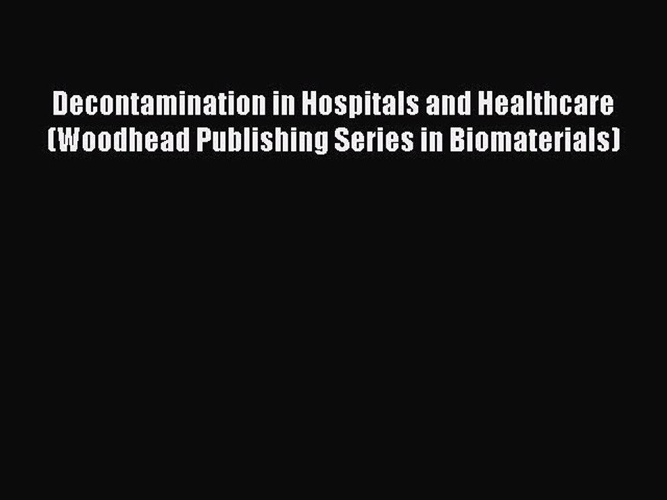 Read Decontamination in Hospitals and Healthcare (Woodhead Publishing Series in Biomaterials)