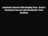 Read Scholastic Success With Reading Tests  Grade 3 (Scholastic Success with Workbooks: Tests