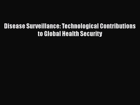 Read Disease Surveillance: Technological Contributions to Global Health Security PDF Free