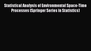Read Statistical Analysis of Environmental Space-Time Processes (Springer Series in Statistics)