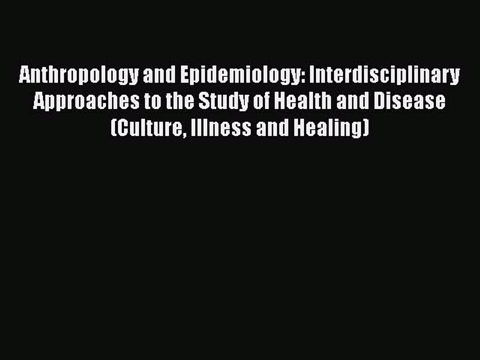 Read Anthropology and Epidemiology: Interdisciplinary Approaches to the Study of Health and