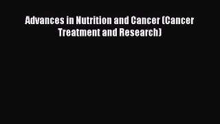 Download Advances in Nutrition and Cancer (Cancer Treatment and Research) PDF Free