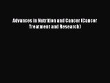 Download Advances in Nutrition and Cancer (Cancer Treatment and Research) PDF Free