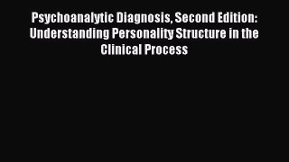 Download Psychoanalytic Diagnosis Second Edition: Understanding Personality Structure in the