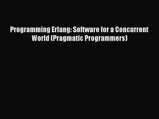 Read Books Programming Erlang: Software for a Concurrent World (Pragmatic Programmers) E-Book