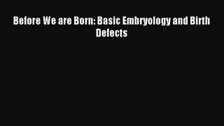 Read Before We are Born: Basic Embryology and Birth Defects Ebook Free