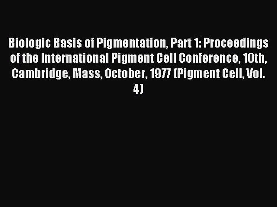 Read Biologic Basis of Pigmentation Part 1: Proceedings of the International Pigment Cell Conference