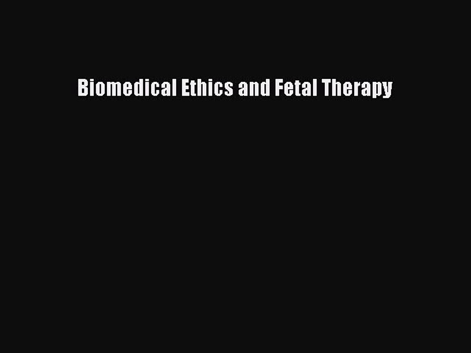 Read Biomedical Ethics and Fetal Therapy Ebook Free