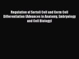 Read Regulation of Sertoli Cell and Germ Cell Differentiation (Advances in Anatomy Embryology