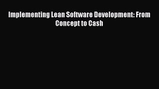 Read Books Implementing Lean Software Development: From Concept to Cash ebook textbooks
