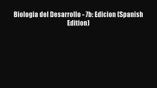 Read Biologia del Desarrollo - 7b: Edicion (Spanish Edition) Ebook Free