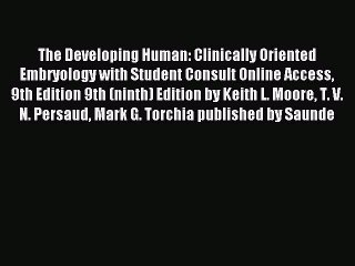 Read The Developing Human: Clinically Oriented Embryology with Student Consult Online Access