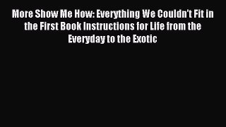 Read More Show Me How: Everything We Couldnâ€™t Fit in the First Book Instructions for Life from