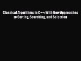 Read Classical Algorithms in C  : With New Approaches to Sorting Searching and Selection PDF